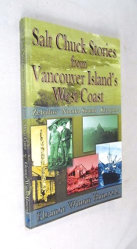 Bild des Verkufers fr Salt Chuck Stories from Vancouver Island's West Coast : Zeballos, Nootka Sound, Kyuquot zum Verkauf von Renaissance Books