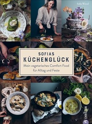 Sofias Küchenglück Mein vegetarisches Comfort Food für Alltag und Feste