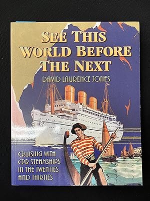 Seller image for See This World Before the Next: Cruising with CPR Steamships in the Twenties and Thirties for sale by George Strange's Bookmart