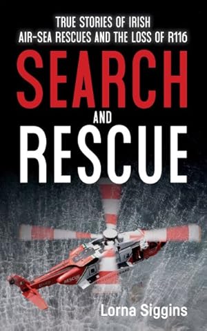 Immagine del venditore per Search and Rescue : Stories of Irish-air Sea Rescue and the Loss of R116. venduto da GreatBookPrices