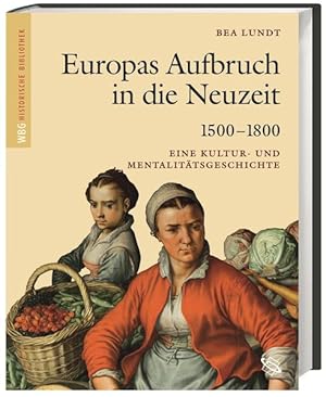 Europas Aufbruch in die Neuzeit 1500-1800 Eine Kultur- und Mentalitätsgeschichte