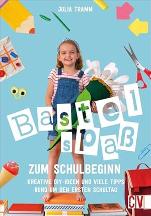 Bastelspaß zum Schulbeginn Kreative DIY-Ideen und viele Tipps rund um den ersten Schultag