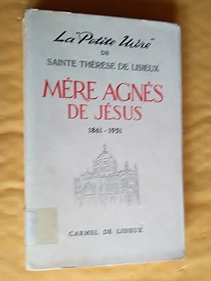 La "Petite Mère" de Sainte Thérèse de Lisieux : Mère Agnès de Jésus (1861-1951).