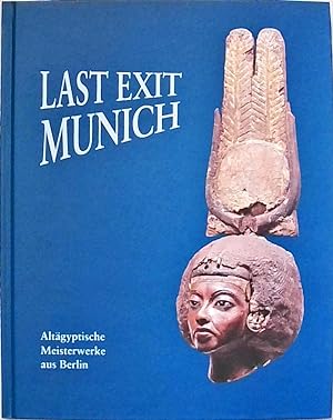 Imagen del vendedor de Last Exit Munich Altgyptische Meisterwerke aus Berlin a la venta por Berliner Bchertisch eG