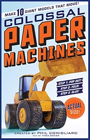 Colossal Paper Machines: Make 10 Giant Models That Move!