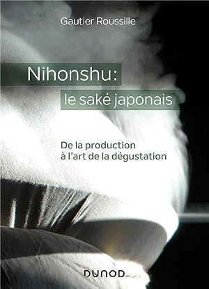 Nihonshu : le saké japonais ; de la production à l'art de la dégustation