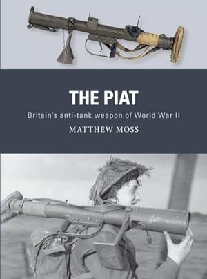 Seller image for The PIAT : Britain's anti-tank weapon of World War II for sale by AHA-BUCH GmbH