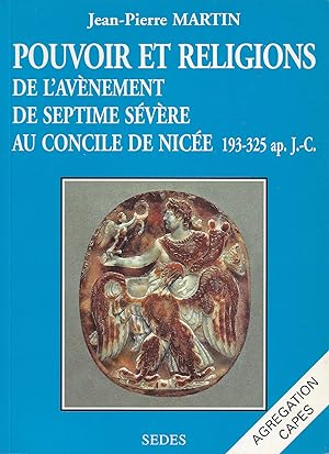 Pouvoir et religions, de l'avènement de Septime Sévère au concile de Nicée, 193-325 après J.-C.