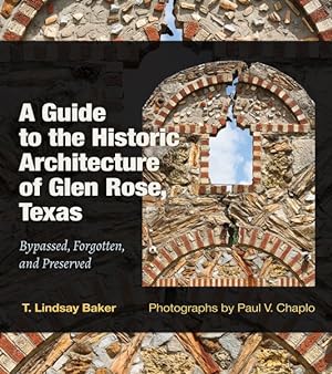 Imagen del vendedor de Guide to the Historic Architecture of Glen Rose, Texas : Bypassed, Forgotten, and Preserved a la venta por GreatBookPricesUK