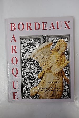 Seller image for Bordeaux Baroque, sculptures  Bordeaux et dans la rgion bordelaise for sale by Librairie du Levant