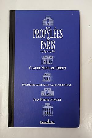 Seller image for Les Propyles de Paris 1785-1788 - Claude-Nicolas Ledoux, une promenade savante au clair de lune for sale by Librairie du Levant