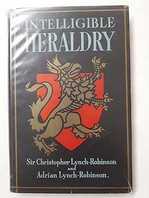 Seller image for INTELLIGIBLE HERALDRY: THE APPLICATION OF A MEDIAEVAL SYSTEM OF RECORD AND IDENTIFICATION TO MODERN NEEDS. for sale by Cambridge Rare Books