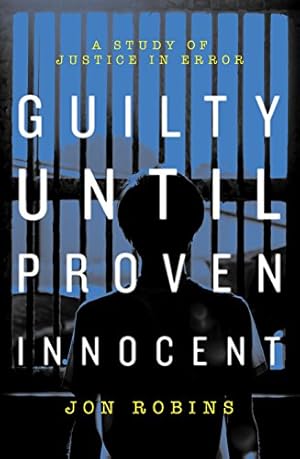 Immagine del venditore per Guilty Until Proven Innocent 2018: The Crisis in Our Justice System by Jon Robbins (author) [Paperback ] venduto da booksXpress