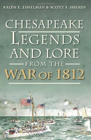 Seller image for Chesapeake Legends and Lore from the War of 1812 by Eshelman, Ralph E., Sheads, Scott S. [Paperback ] for sale by booksXpress