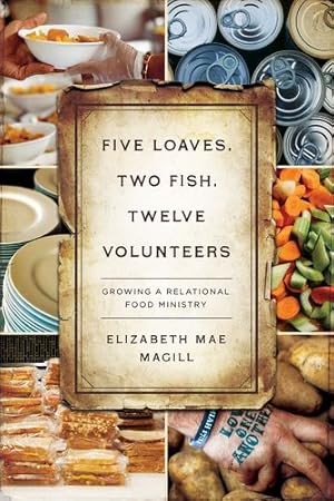 Seller image for Five Loaves, Two Fish, Twelve Volunteers: Growing a Relational Food Ministry by Elizabeth Mae Magill [Paperback ] for sale by booksXpress