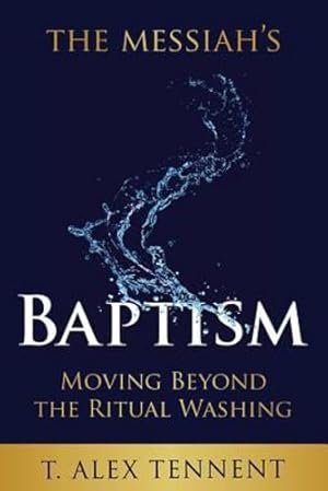 Immagine del venditore per The Messiah's Baptism: Moving Beyond the Ritual Washing by T. Alex Tennent [Paperback ] venduto da booksXpress