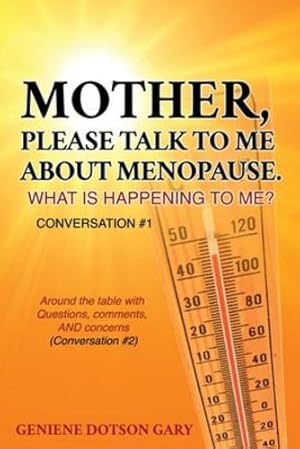 Seller image for Mother, Please Talk to Me about Menopause. What Is Happening to Me? Conversation #1: Around the table with Questions, comments, AND concerns (Conversation #2) by Gary, Geniene Dotson [Paperback ] for sale by booksXpress