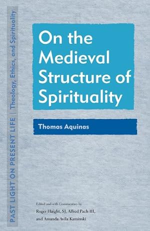 Seller image for On the Medieval Structure of Spirituality: Thomas Aquinas (Past Light on Present Life: Theology, Ethics, and Spirituality) [Paperback ] for sale by booksXpress