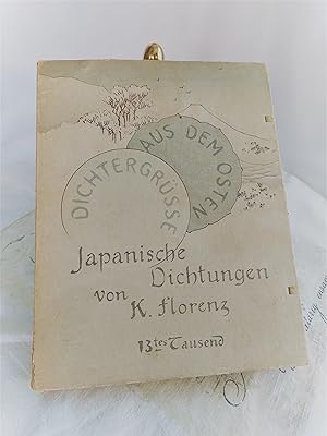 Dichtergrüsse aus dem Osten. Japanische Dichtungen. Übertragen von Karl Florenz in Tokyo. Dreizeh...