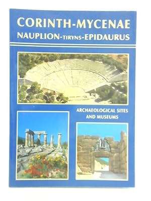 Seller image for Ancient Corinth, Nauplion, Tiryns, Mycenae, Epidaurus for sale by World of Rare Books