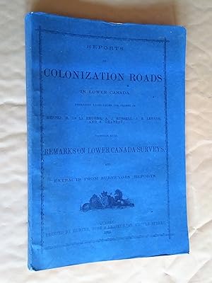 Seller image for Reports on Colonization Roads in Lower Canada embracing those under the charge of (.) together with Remarks of Lower Canada Surveys for sale by Claudine Bouvier