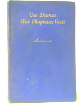 Image du vendeur pour Ces Dames Aux Chapeaux Verts: Comedie En Quatre Actes, Dont Un Prologue mis en vente par World of Rare Books