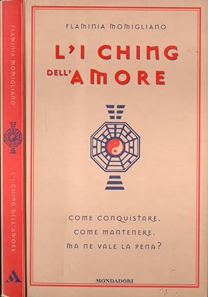 Bild des Verkufers fr L' I Ching dell' amore Come conquistare. Come mantenere. Ma ne vale la pena? zum Verkauf von Biblioteca di Babele