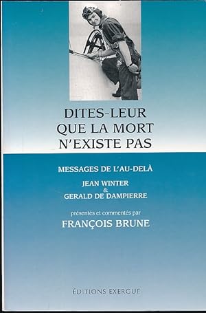 Seller image for Dites-leur que la mort n'existe pas. Messages de l'au-del. Jean Winter et Grald de Dampierre for sale by LIBRAIRIE GIL-ARTGIL SARL