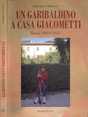 Bild des Verkufers fr Un garibaldino a casa Giacometti Roma 1849 - 1943 zum Verkauf von Biblioteca di Babele