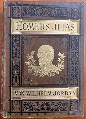 Homers Ilias. Übersetzt und erläutert von Wilhelm Jordan.