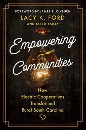 Imagen del vendedor de Empowering Communities : How Electric Cooperatives Transformed Rural South Carolina a la venta por GreatBookPrices