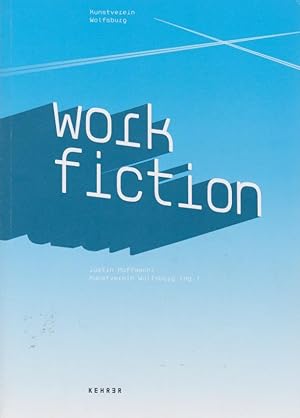 Work fiction : Visionen der Arbeit in Kunst, Film und Populärkultur ; [anlässlich der Ausstellung...
