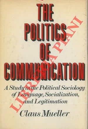 The Politics of Communication. A Study in the Political Sociology of Language, Socialization, and...