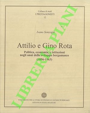 Bild des Verkufers fr Attilio e Gino Rota. Politica, economia, e istituzioni negli anni dello sviluppo bergamasco (1856-1963). zum Verkauf von Libreria Piani