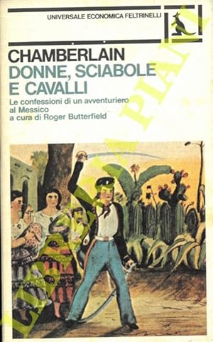 Image du vendeur pour Donne, sciabole e cavalli. Le confessioni di un avventuriero al Messico. mis en vente par Libreria Piani