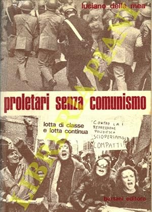 Bild des Verkufers fr Proletari senza comunismo. Lotta di classe e lotta continua. In appendice: a proposito degli scontri di Milano dell'11 marzo 1972. I ?confusi estremismi? . zum Verkauf von Libreria Piani