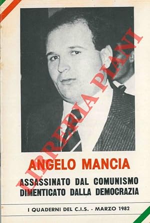 Angelo Mancia. Assassinato dal comunismo. Dimenticato dalla democrazia.