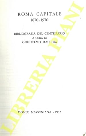 Roma Capitale 1870 - 1970. Bibliografia Del Centenario.