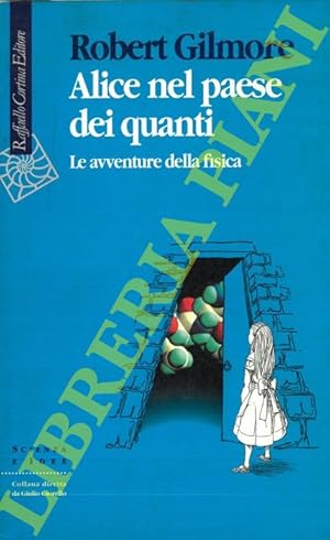 Alice nel paese dei quanti. Le avventure della fisica.