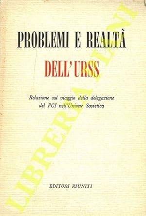 Problemi e realtà dell'URSS. Relazione sul viaggio della delegazione del PCI nell'Unione Sovietica.