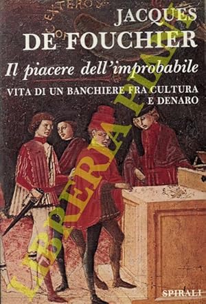 Seller image for Il piacere dell'improbabile. Vita di un banchiere fra cultura e denaro. for sale by Libreria Piani