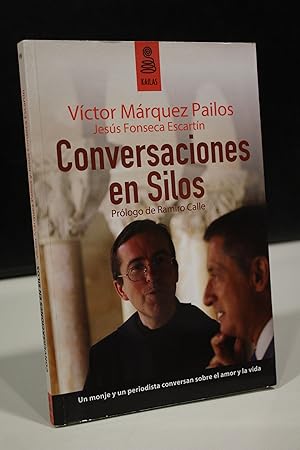 Conversaciones en Silos. Un monje y un periodista hablan del amor y de la vida.- Márquez Pailos, ...