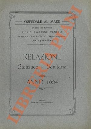 Ospedale al Mare. Relazione statistico-sanitaria delle Opere Pie Riunite Ospizio Marino Veneto ed...