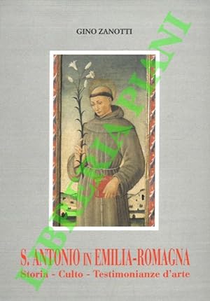 S. Antonio in Emilia-Romagna. Storia - culto - Testimonianze d?arte.