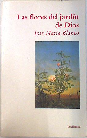 Seller image for Las flores del jardn de Dios: 77 poemas, semillas para hacer florecer el alma for sale by Almacen de los Libros Olvidados