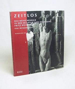 Seller image for Zeitlos : das Menschenbild in der Skulptur und Zeichnung Fritz Wotrubas ; eine Retrospektive ; eine Ausstellung des Kunsthistorischen Museums und des Vereins der Freunde zur Erhaltung und Betreuung des Knstlerischen Nachlasses von Fritz Wotruba / [Ausstellung "Zeitlos - Das Menschenbild in der Skulptur und Zeichnung Fritz Wotrubas. Eine Retrospektive"]. Wilfried Seipel (Hg.). [Katalogbeitr.: Otto Breicha .] for sale by Versandantiquariat Buchegger