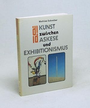 Bild des Verkufers fr Kunst zwischen Askese und Exhibitionismus / Mathias Schreiber zum Verkauf von Versandantiquariat Buchegger