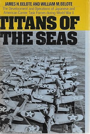 Immagine del venditore per Titans of the Seas: The Development and Operations of Japanese and American Carrier Task Forces During World War II venduto da Cher Bibler