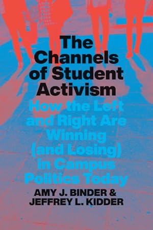 Image du vendeur pour Channels of Student Activism : How the Left and Right Are Winning and Losing in Campus Politics Today mis en vente par GreatBookPrices