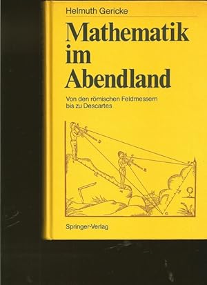 Mathematik im Abendland. Von den römischen Feldmessern bis zu Descartes.